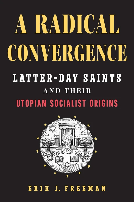 A Radical Convergence: Latter-day Saints and Their Utopian Socialist Origins