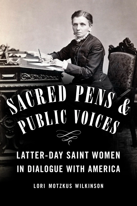 Sacred Pens and Public Voices: Latter-day Saint Women in Dialogue with America