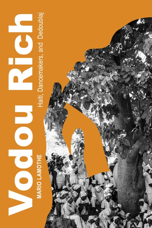 Vodou Rich: Haiti, Dancemakers, and Dedoublaj