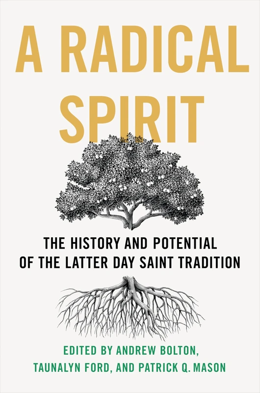 A Radical Spirit: The History and Potential of the Latter Day Saint Tradition