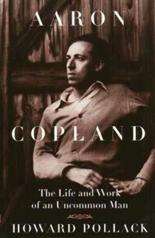 Aaron Copland: The Life and Work of an Uncommon Man (Music in American Life)
