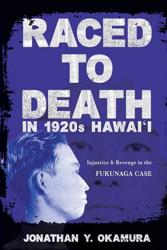 Raced to Death in 1920s Hawai i: Injustice and Revenge in the Fukunaga Case (Asian American Experience)