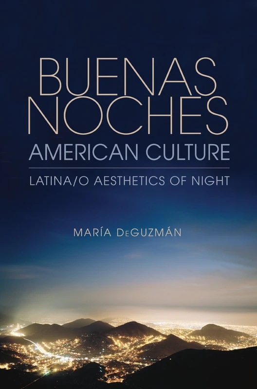 Buenas Noches, American Culture: Latina/o Aesthetics of Night