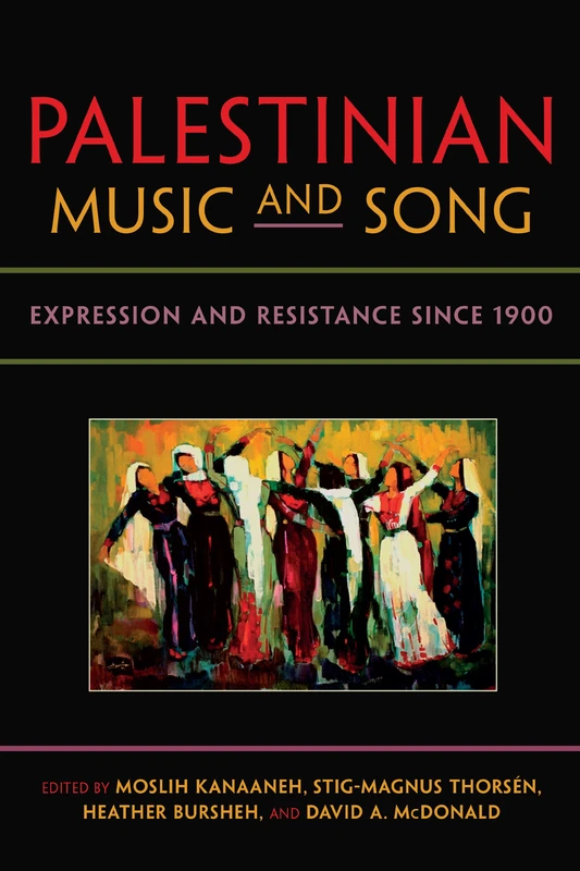 Palestinian Music and Song: Expression and Resistance since 1900 (Public Cultures of the Middle East and North Africa)