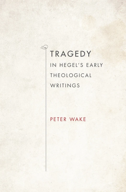 Tragedy in Hegel's Early Theological Writings (Indiana Series in the Philosophy of Religion)