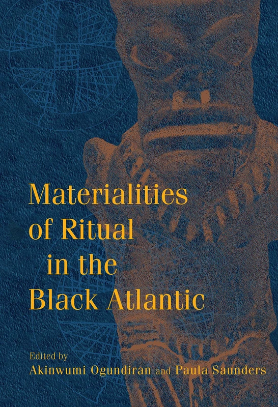 Materialities of Ritual in the Black Atlantic (Blacks in the Diaspora)