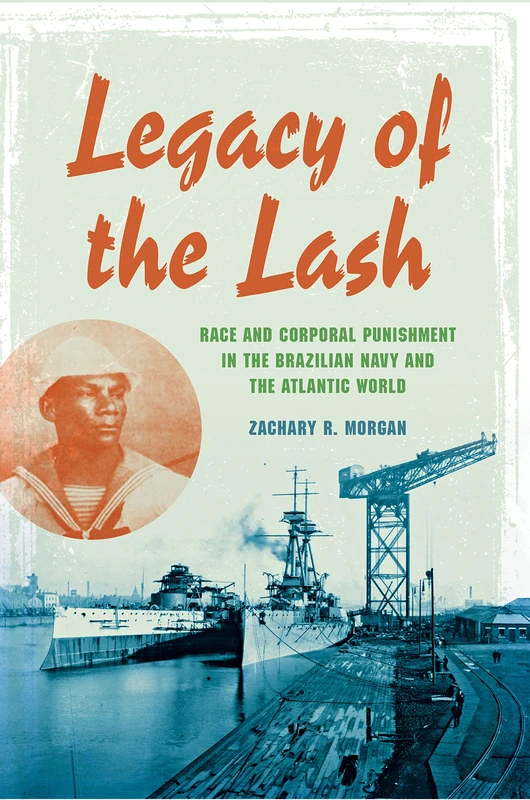 Legacy of the Lash: Race and Corporal Punishment in the Brazilian Navy and the Atlantic World (Blacks in the Diaspora) - Image 1