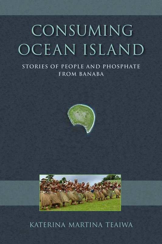 Consuming Ocean Island: Stories of People and Phosphate from Banaba (Tracking Globalization) - Image 1
