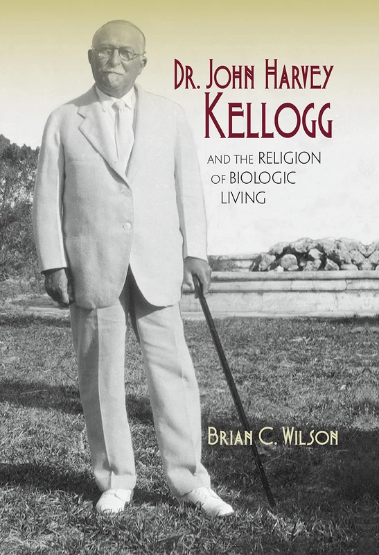 Dr. John Harvey Kellogg and the Religion of Biologic Living (Religion in North America)