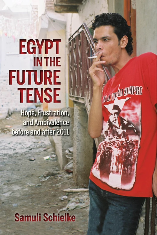 Egypt in the Future Tense: Hope, Frustration, and Ambivalence before and after 2011 (Public Cultures of the Middle East and North Africa) - Image 1