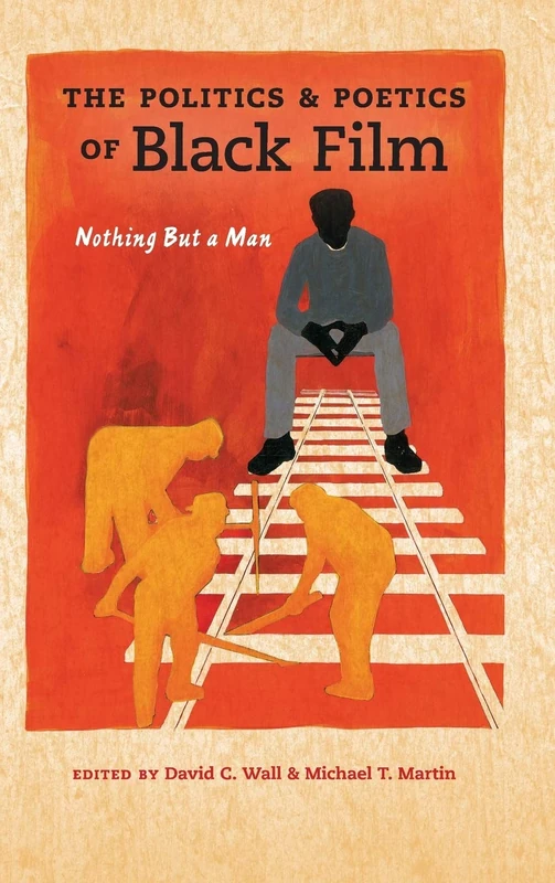 The Politics and Poetics of Black Film: Nothing But a Man (Studies in the Cinema of the Black Diaspora)