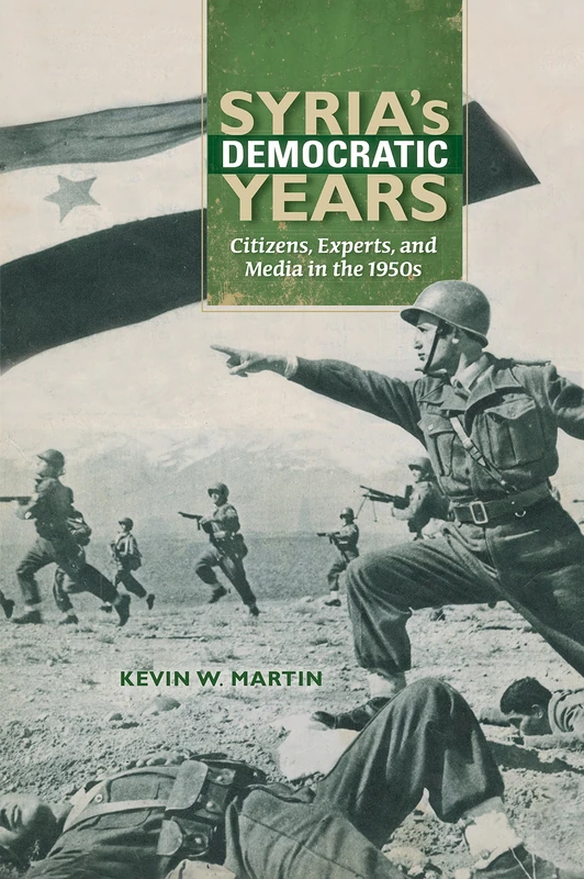 Syria's Democratic Years: Citizens, Experts, and Media in the 1950s (Public Cultures of the Middle East and North Africa)