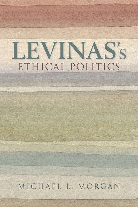 Levinas's Ethical Politics (The Helen and Martin Schwartz Lectures in Jewish Studies)