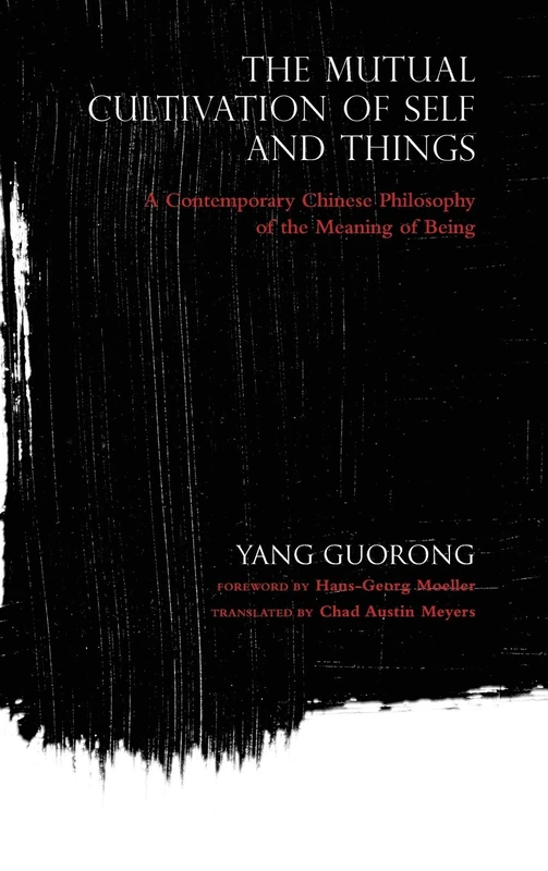The Mutual Cultivation of Self and Things: A Contemporary Chinese Philosophy of the Meaning of Being (World Philosophies)