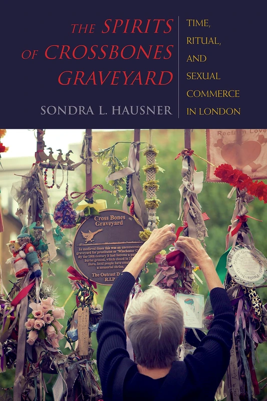 The Spirits of Crossbones Graveyard: Time, Ritual, and Sexual Commerce in London (New Anthropologies of Europe) - Image 1