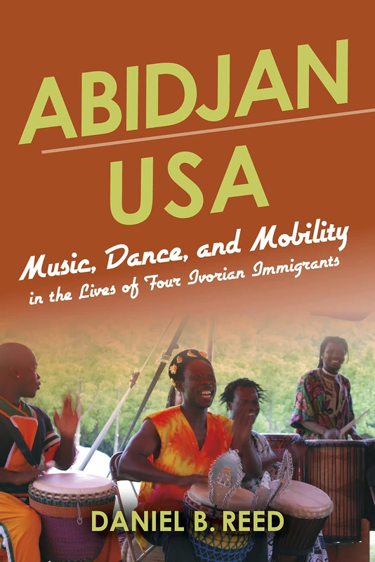 Abidjan USA: Music, Dance, and Mobility in the Lives of Four Ivorian Immigrants (African Expressive Cultures) - Image 1