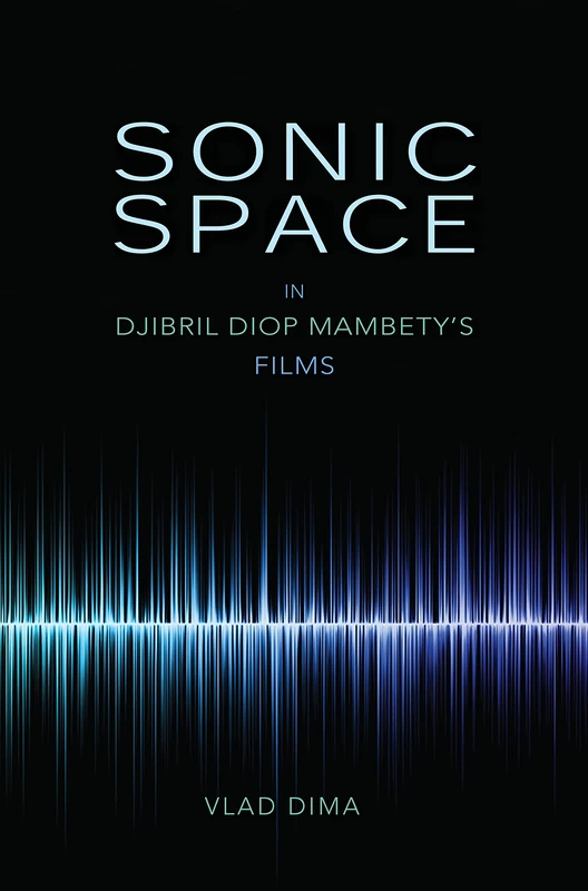Sonic Space in Djibril Diop Mambety's Films (African Expressive Cultures)
