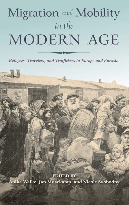 Migration and Mobility in the Modern Age: Refugees, Travelers, and Traffickers in Europe and Eurasia