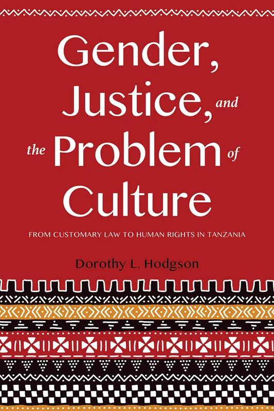 Gender, Justice, and the Problem of Culture: From Customary Law to Human Rights in Tanzania