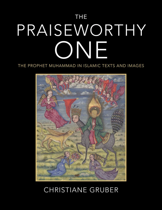 The Praiseworthy One: The Prophet Muhammad in Islamic Texts and Images