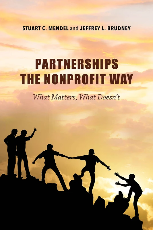 Partnerships the Nonprofit Way: What Matters, What Doesn't (Philanthropic and Nonprofit Studies)