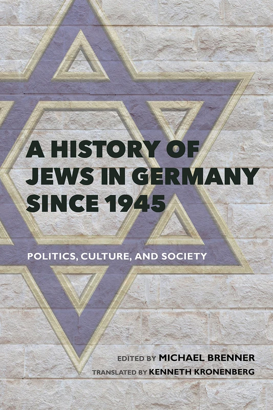 A History of Jews in Germany since 1945: Politics, Culture, and Society