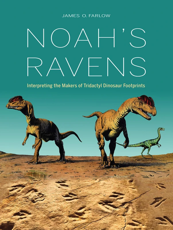 Noah's Ravens: Interpreting the Makers of Tridactyl Dinosaur Footprints (Life of the Past)