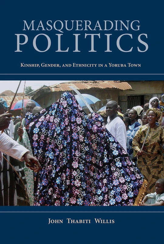 Masquerading Politics: Kinship, Gender, and Ethnicity in a Yoruba Town (African Expressive Cultures)