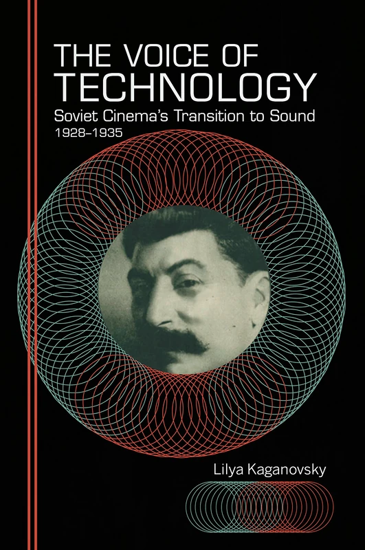 The Voice of Technology: Soviet Cinema's Transition to Sound, 1928–1935