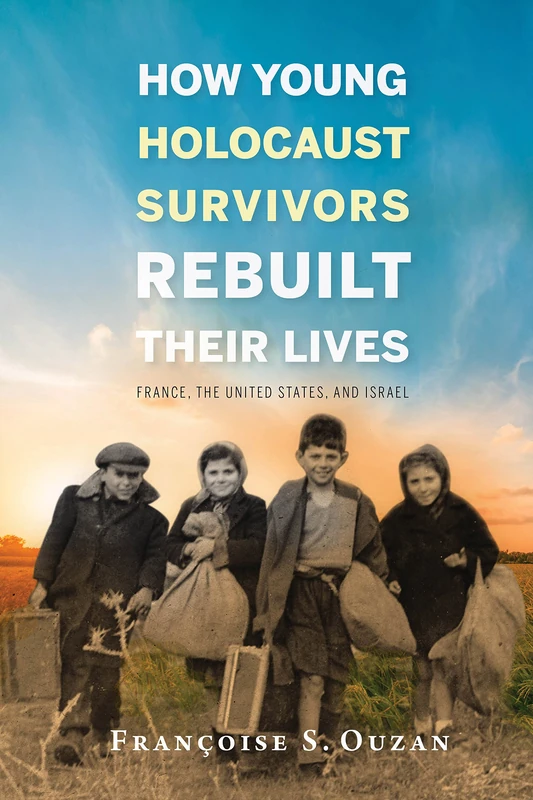 How Young Holocaust Survivors Rebuilt Their Lives: France, the United States, and Israel (Studies in Antisemitism) - Image 1