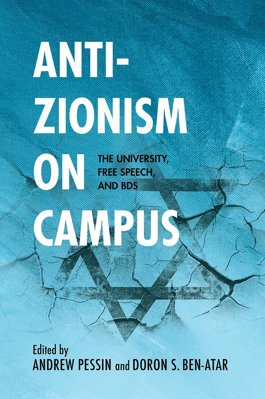 Anti-Zionism on Campus: The University, Free Speech, and BDS (Studies in Antisemitism)