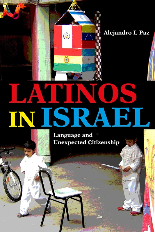 Latinos in Israel: Language and Unexpected Citizenship (Public Cultures of the Middle East and North Africa)