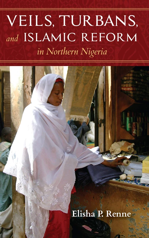Veils, Turbans, and Islamic Reform in Northern Nigeria (African Expressive Cultures)
