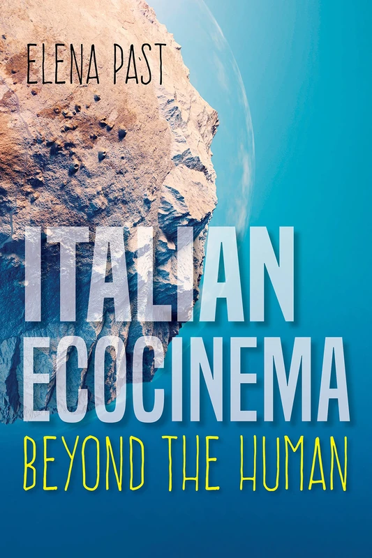 Italian Ecocinema Beyond the Human (New Directions in National Cinemas)