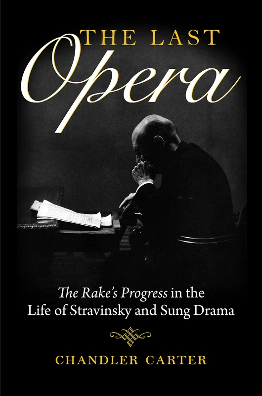 The Last Opera: "The Rake’s Progress" in the Life of Stravinsky and Sung Drama (Russian Music Studies)