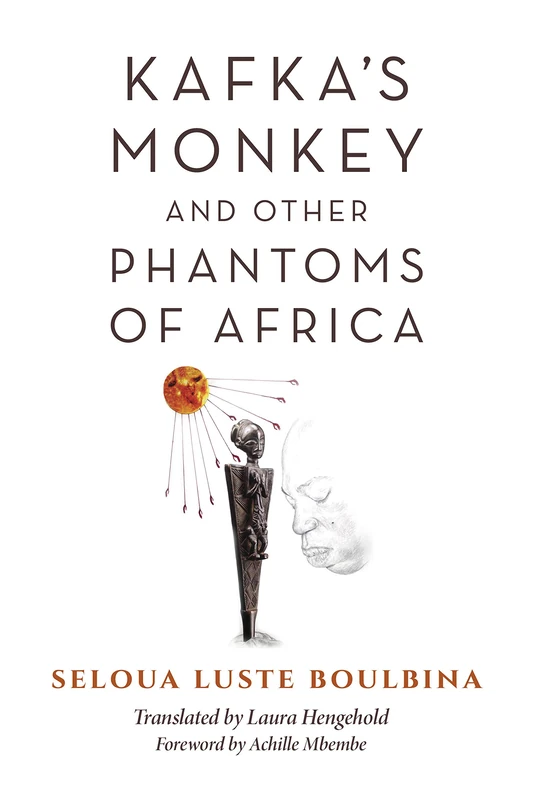 Kafka's Monkey and Other Phantoms of Africa (World Philosophies)