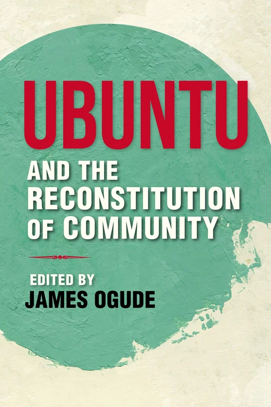 Ubuntu and the Reconstitution of Community (World Philosophies)