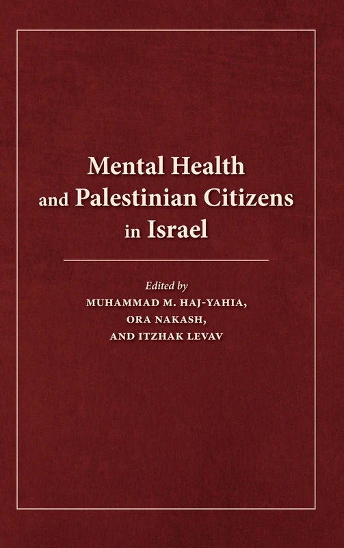 Mental Health and Palestinian Citizens in Israel (Indiana Series in Middle East Studies)
