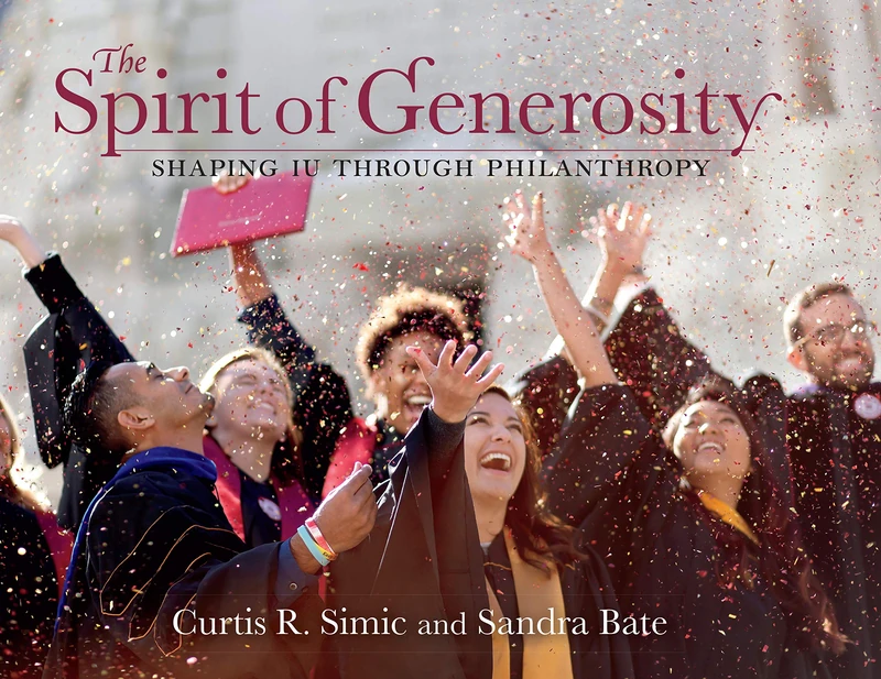 The Spirit of Generosity: Shaping IU Through Philanthropy (Well House Books)