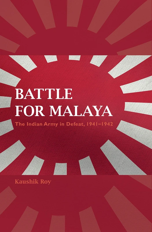 Battle for Malaya: The Indian Army in Defeat, 1941–1942 (Twentieth-Century Battles)