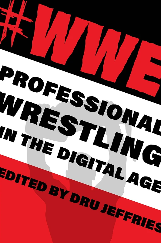 #WWE: Professional Wrestling in the Digital Age (The Year's Work: Studies in Fan Culture and Cultural Theory)