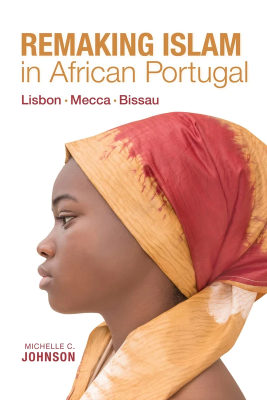 Remaking Islam in African Portugal: Lisbon―Mecca―Bissau (Framing the Global) - Image 1