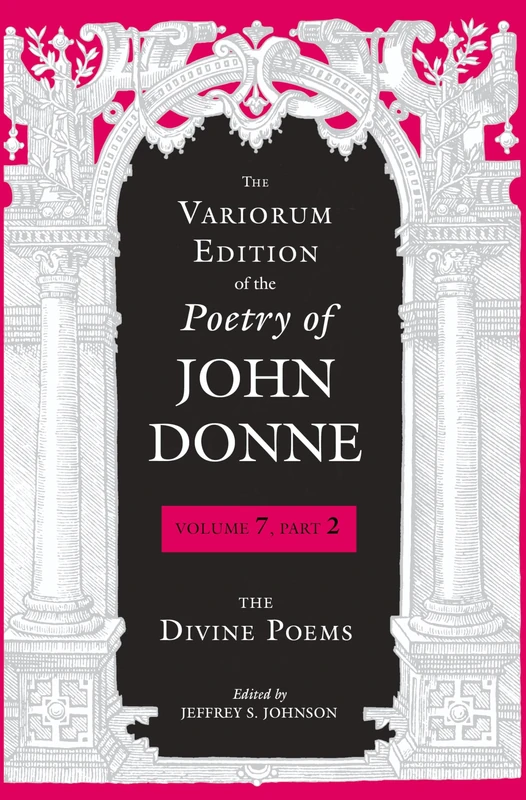 The Variorum Edition of the Poetry of John Donne: The Divine Poems: 7