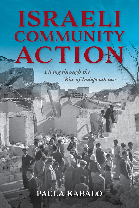 Israeli Community Action: Living through the War of Independence (Perspectives on Israel Studies)