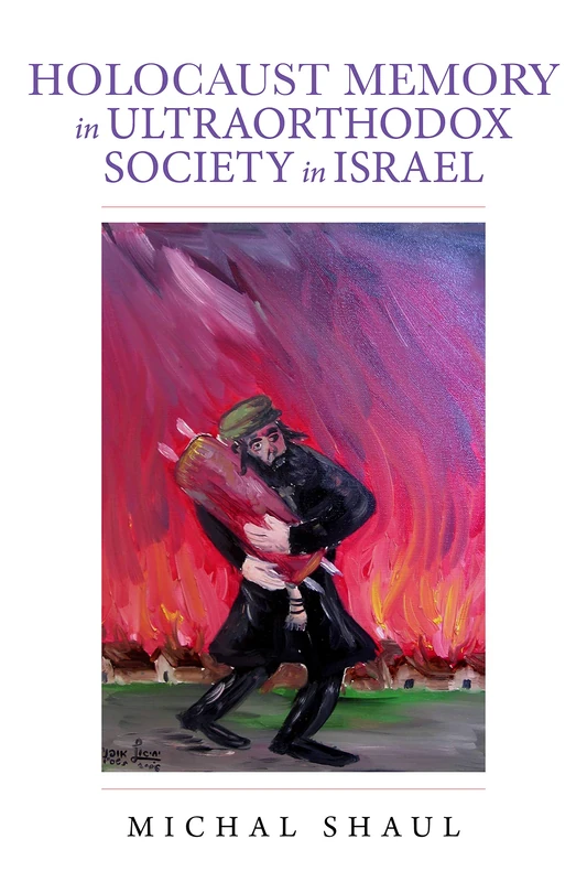 Holocaust Memory in Ultraorthodox Society in Israel (Perspectives on Israel Studies)