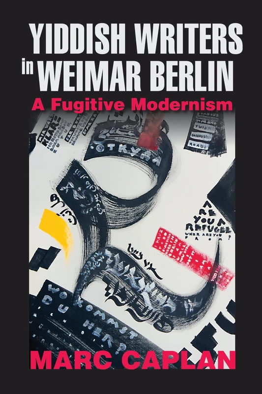 Yiddish Writers in Weimar Berlin: A Fugitive Modernism (German Jewish Cultures)