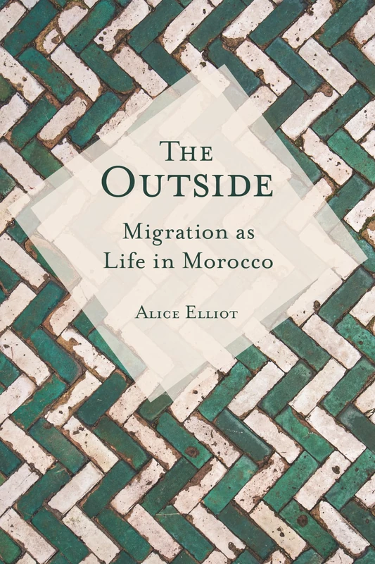 The Outside: Migration as Life in Morocco (Public Cultures of the Middle East and North Africa) - Image 1