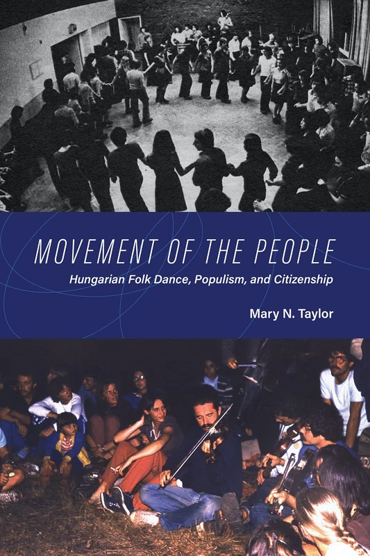 Movement of the People: Hungarian Folk Dance, Populism, and Citizenship (New Anthropologies of Europe)