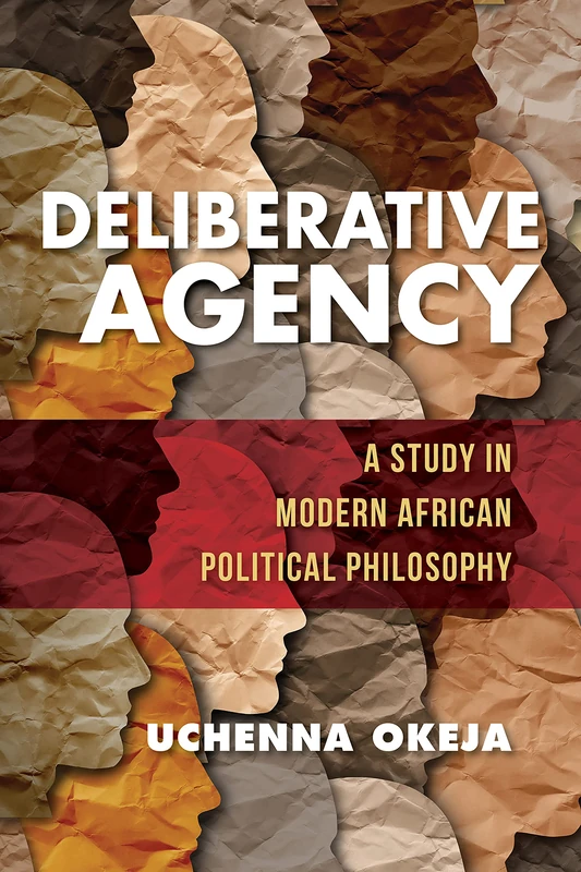 Deliberative Agency: A Study in Modern African Political Philosophy (World Philosophies) - Image 1