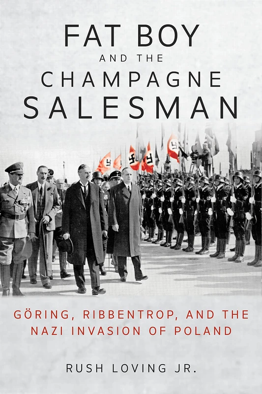Fat Boy and the Champagne Salesman: Göring, Ribbentrop, and the Nazi Invasion of Poland - Image 1
